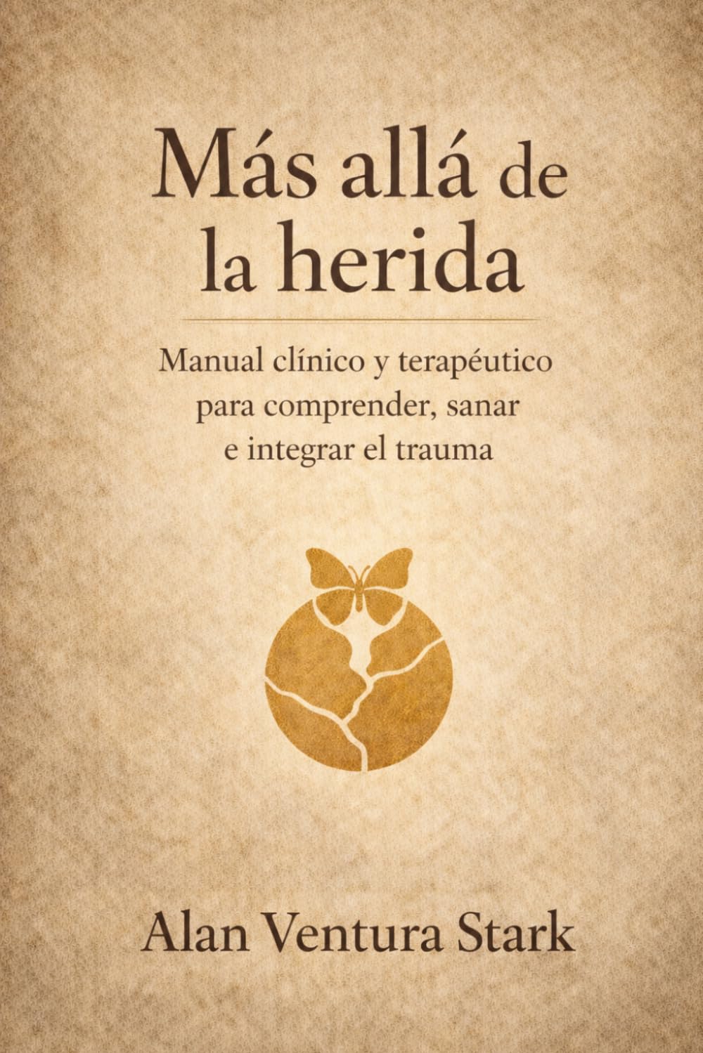 Más allá de la herida: Manual clínico y terapéutico para comprender, sanar e integrar el trauma