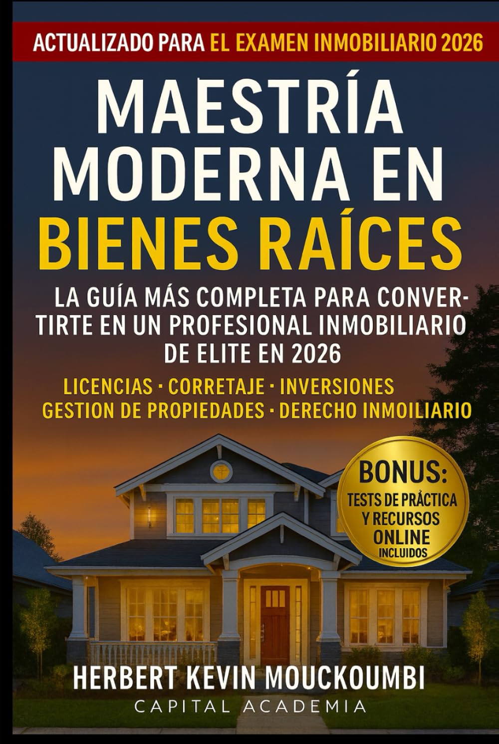 MAESTRÍA MODERNA EN BIENES RAÍCES: La Guía Completa para Convertirse en un Profesional Inmobiliario de Alto Nivel en 2026: Corretaje • Inversiones • Gestión de Propiedades • Derecho Inmobi