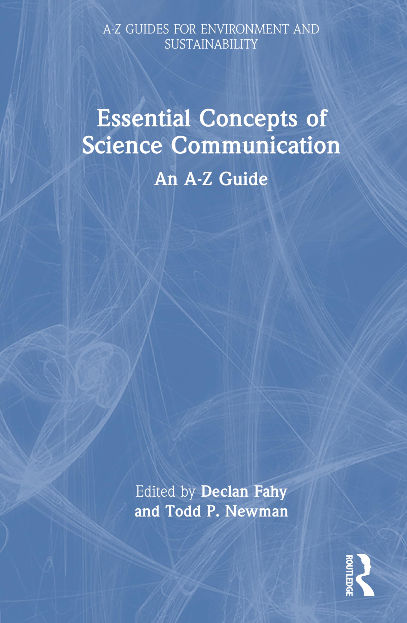 Essential Concepts of Science Communication: An A-Z Guide (A-Z Guides for Environment and Sustainability)