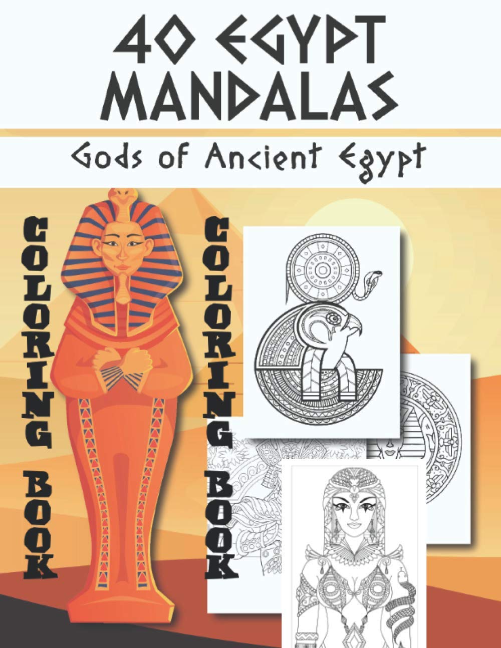 40 Egypt Mandalas Gods of Ancient Egypt: Coloring Book Relieve Stress Have Fun with Egyptian Symbols Gods Mythology Hieroglyphics and Pharaohs 8,5x11"