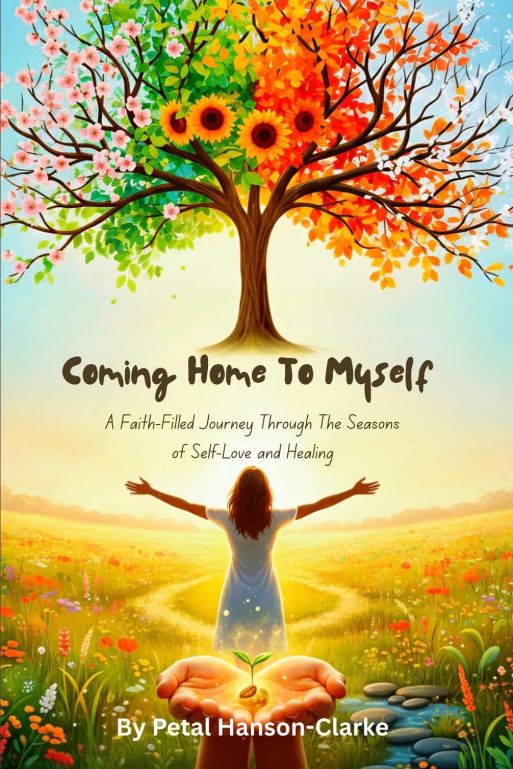 Coming Home to Myself: A Faith-Filled Journey Through the Seasons of Self-Love and Healing