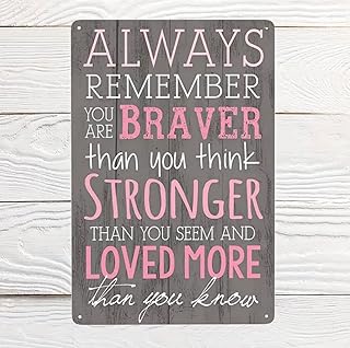 This beautiful sign features the timeless words "Always remember you are braver than you believe, stronger than you seem, smarter than you think, and loved more than you know