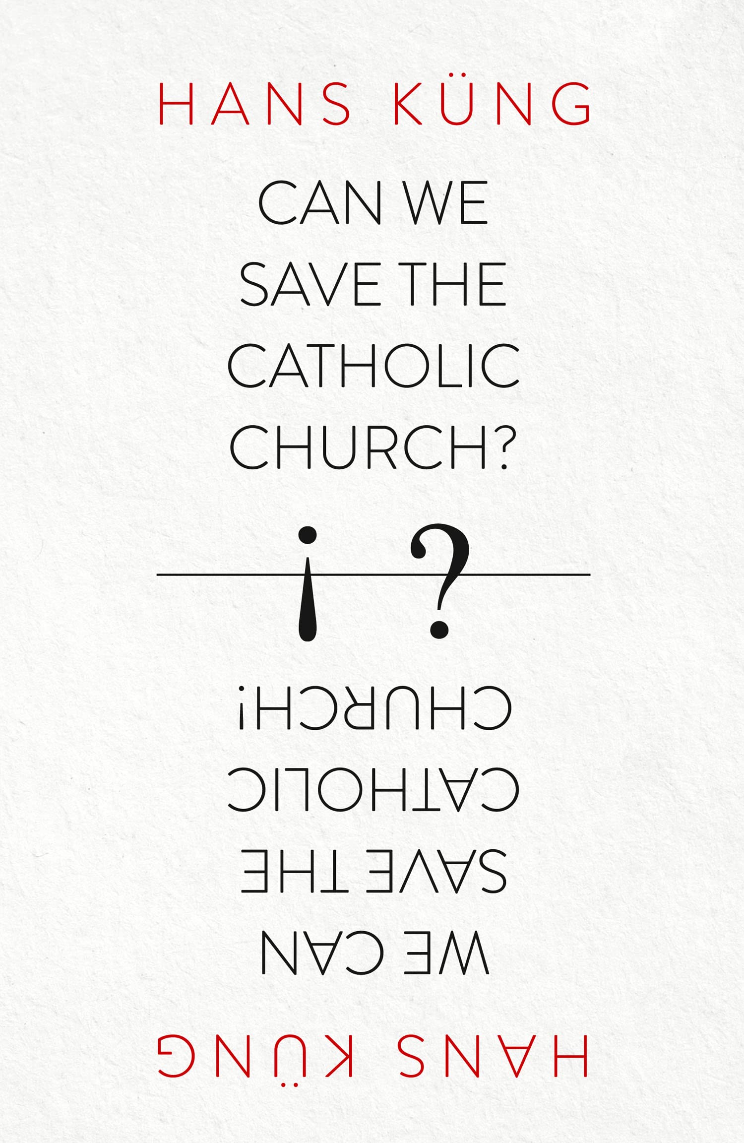 Can We Save the Catholic Church?: A Gripping Religious Study of the Crisis and Future of Catholicism