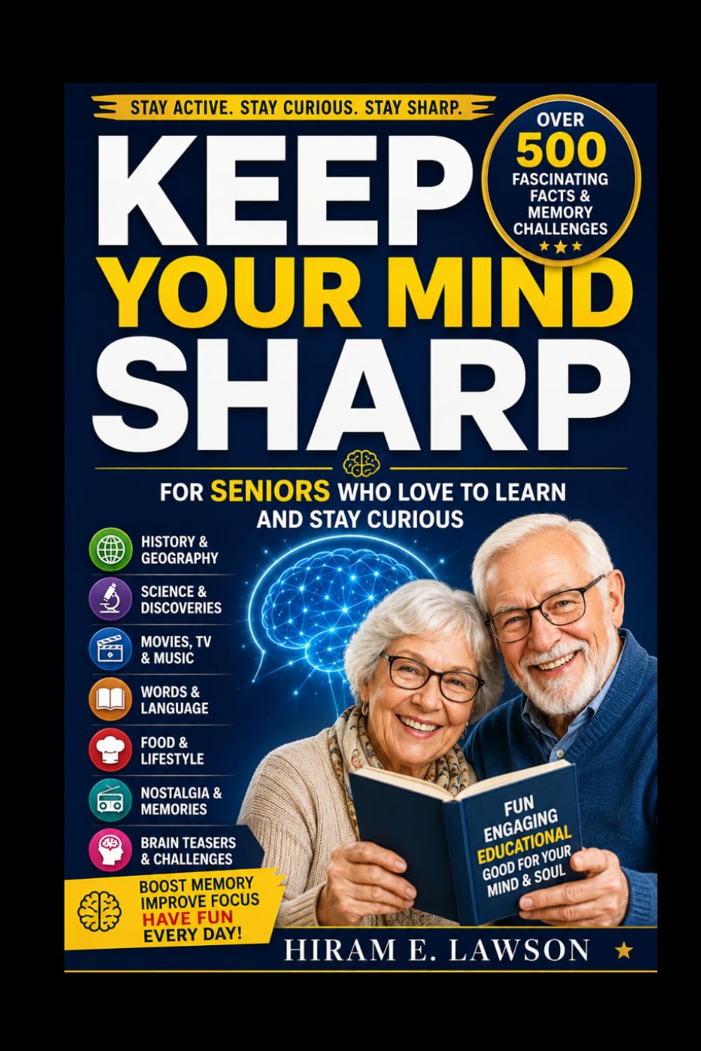 KEEP YOUR MIND SHARP: Over 500 Fascinating Facts and Memory Challenges for Seniors Who Love to Learn and Stay Curious