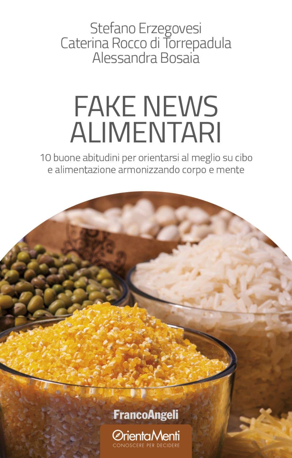 Fake News Alimentari. 10 Buone Abitudini Per Orientarsi Al Meglio Su Cibo E Alimentazione Armonizzando Corpo E Mente - 4