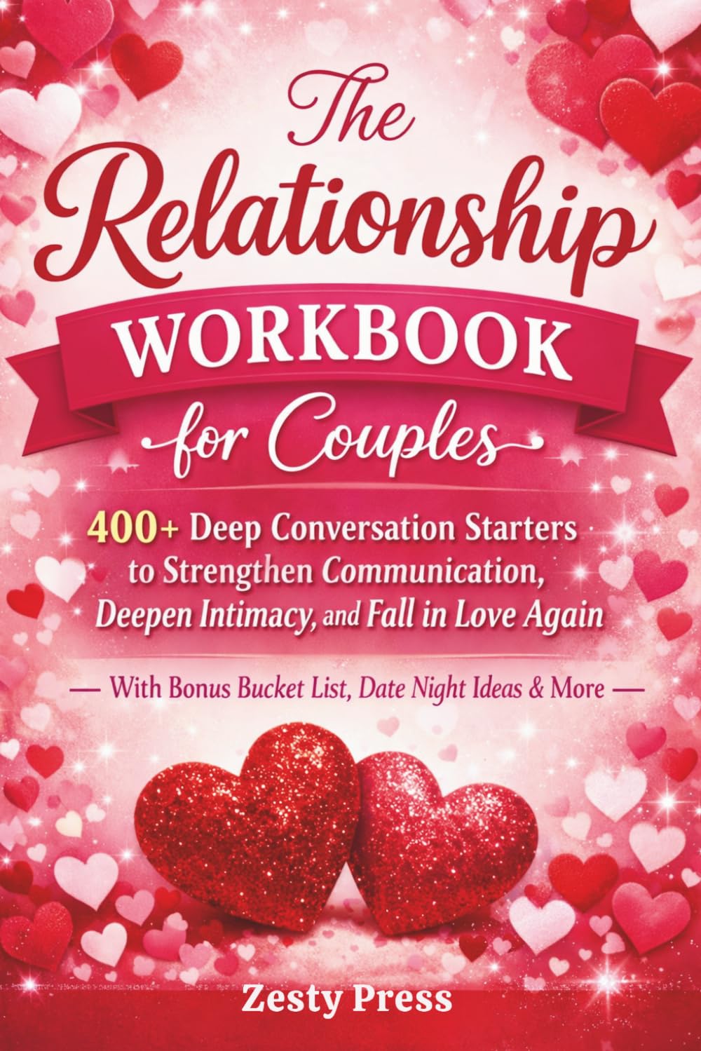 The Relationship Workbook for Couples: 400+ Deep Conversation Starters to Strengthen Communication, Deepen Intimacy, and Fall in Love Again — With ... to Build Trust, Love & Emotional Connection)