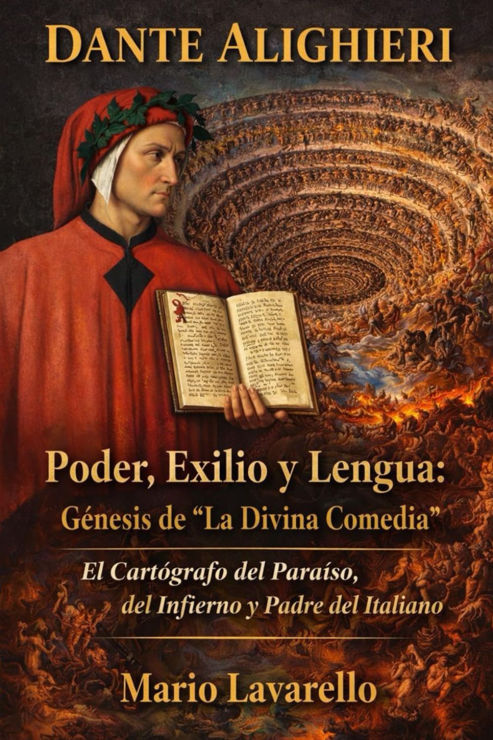 DANTE ALIGHIERI Poder, Exilio y Lengua: Génesis de “La Divina Comedia”: El Cartógrafo del Paraíso, del Infierno y Padre del Italiano