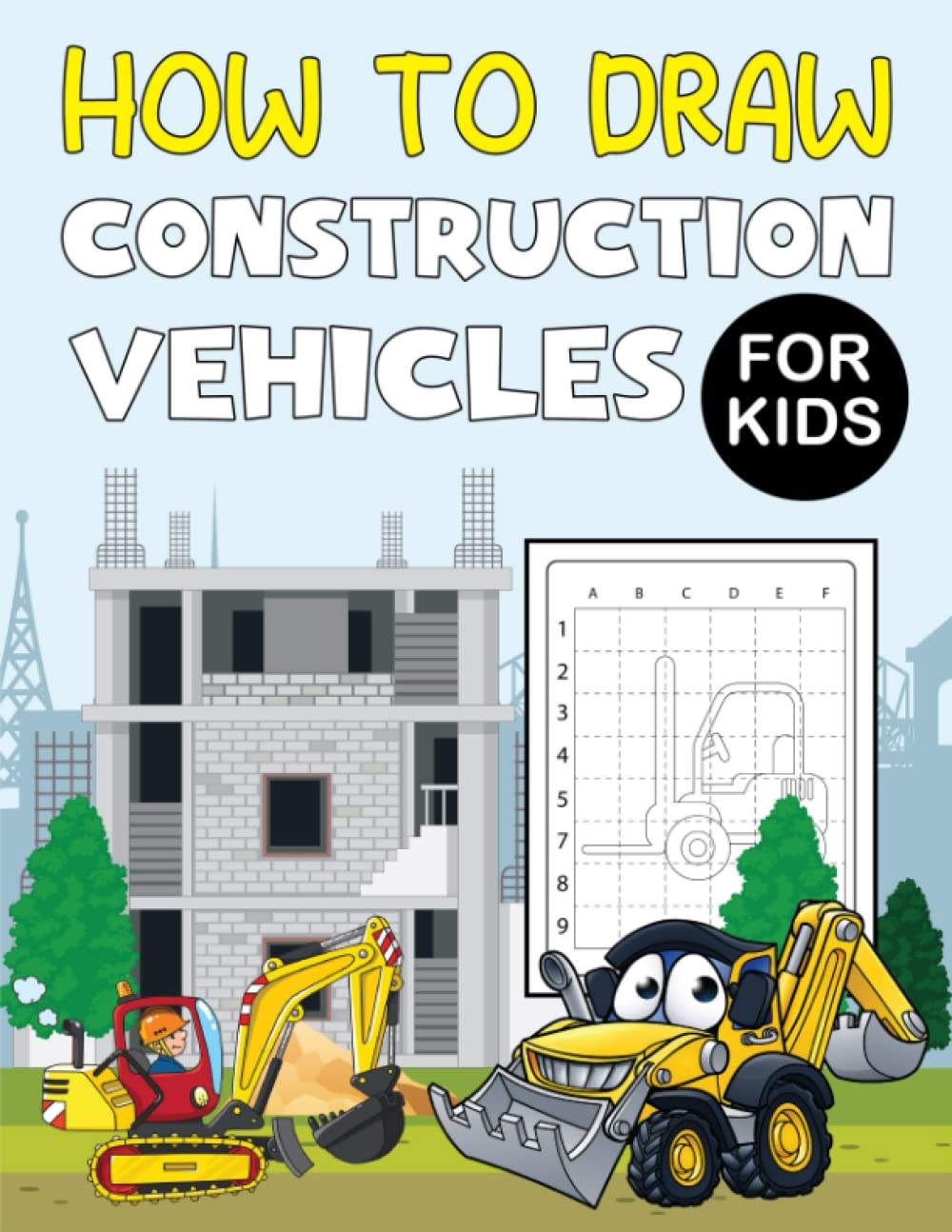 How to Draw Construction Vehicles For Kids: Simple Step-by-Step Drawing Book For Preschool Boys And Girls Ages 4-8 | Featuring Tractors, Fire Trucks, Vans, Diggers, Cranes, and many more.