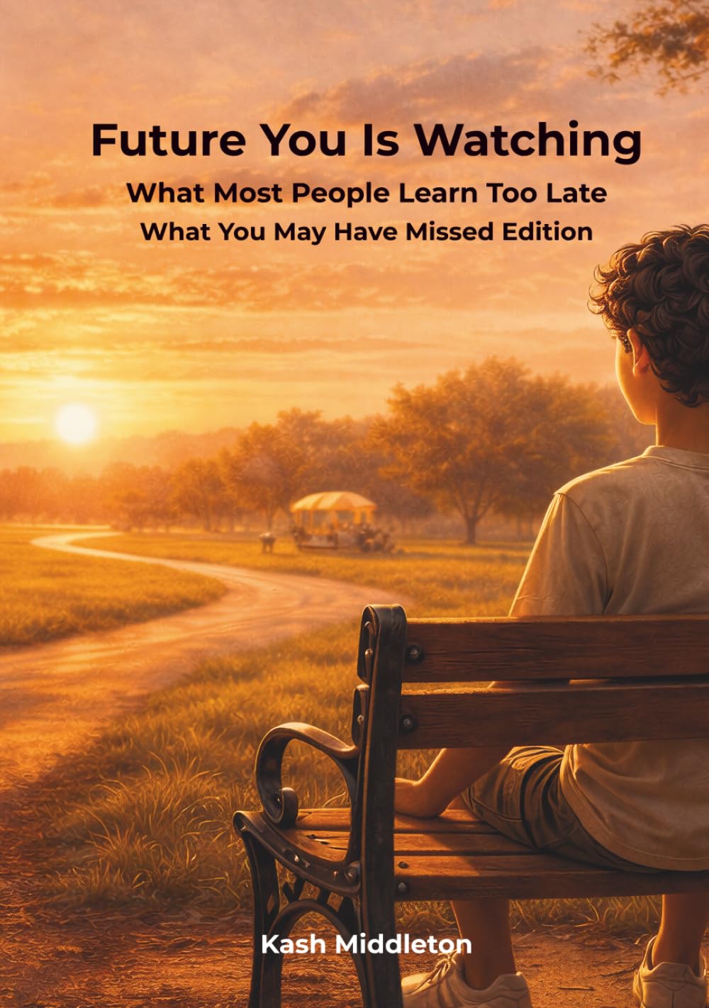 Future You Is Watching: What Most People Learn Too Late — What You May Have Missed Edition