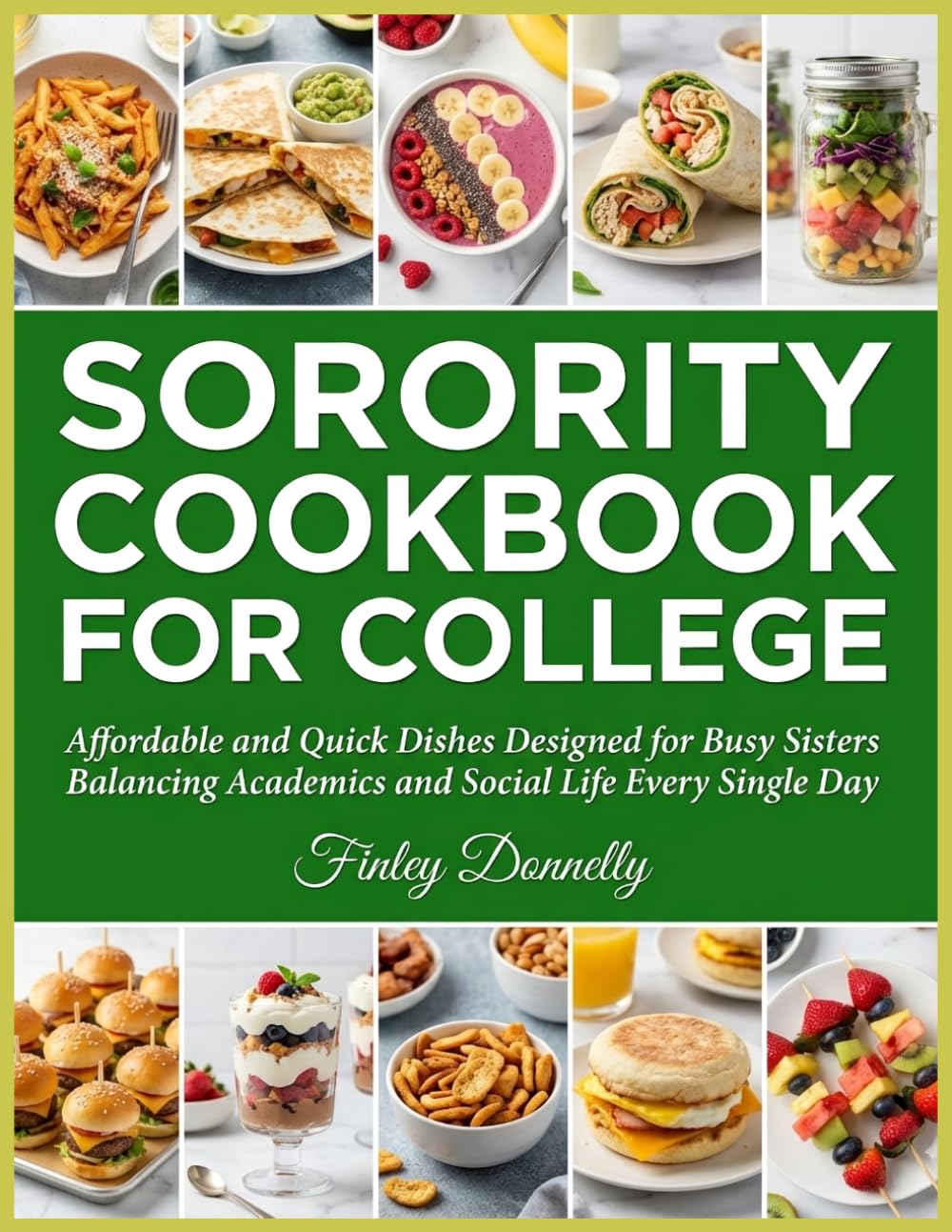 Sorority Cookbook For College: Affordable and Quick Dishes Designed for Busy Sisters Balancing Academics and Social Life Every Single Day