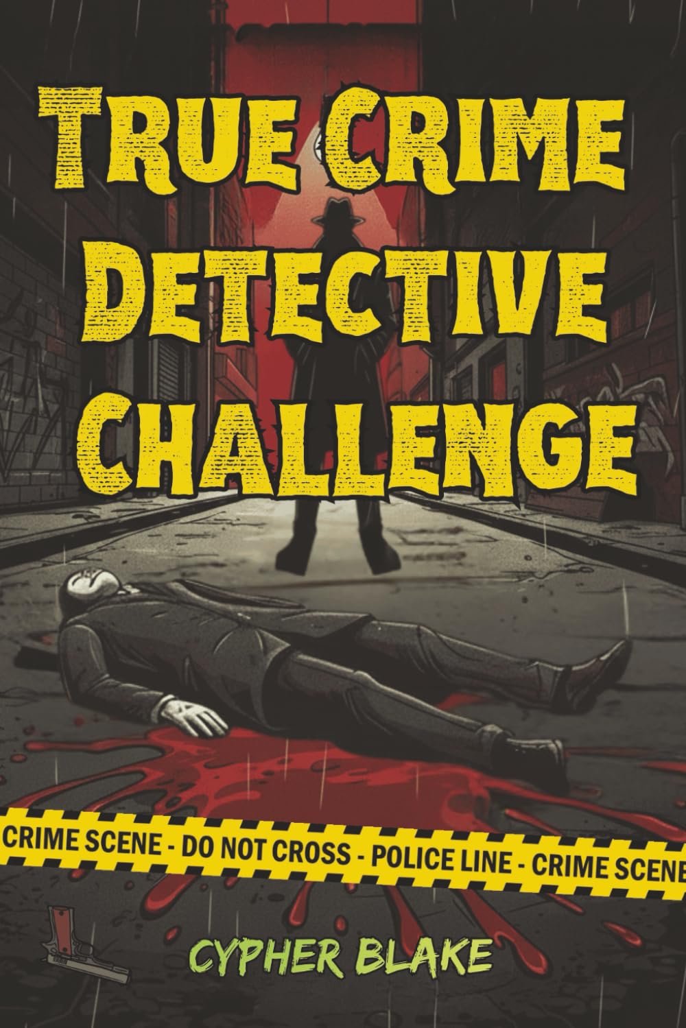 True Crime Detective Challenge: A Collection of 70+ Brain-Bending Puzzles Based on Real Cases with Cryptograms, Logic Grids, Word Searches & More for the Ultimate Adult Crime Enthusiast