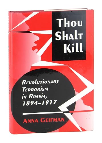 Thou Shalt Kill: Revolutionary Terrorism in Russia, 1894-1917