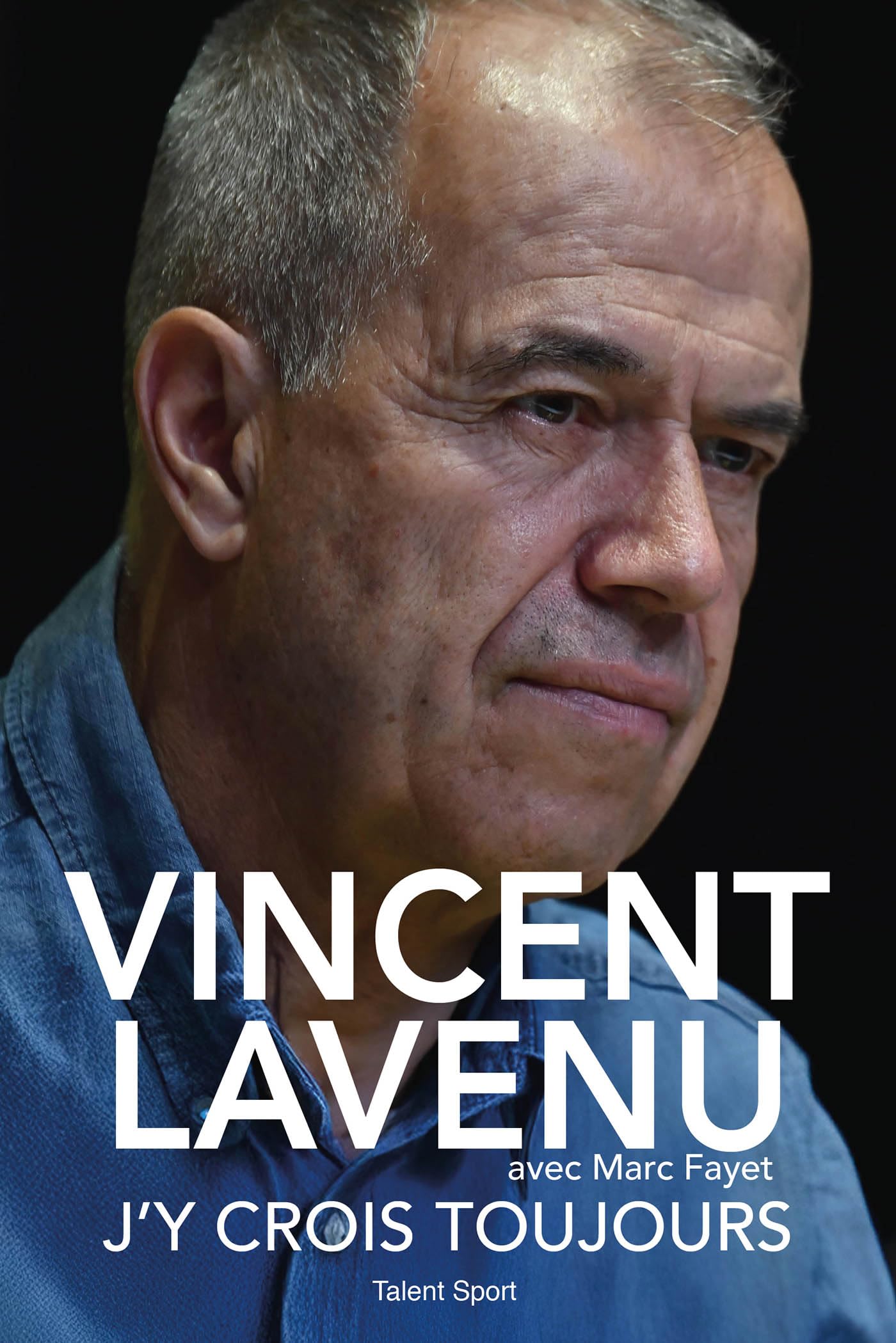 Vincent Lavenu, J'y crois toujours: Mon incroyable parcours dans le cyclisme pro