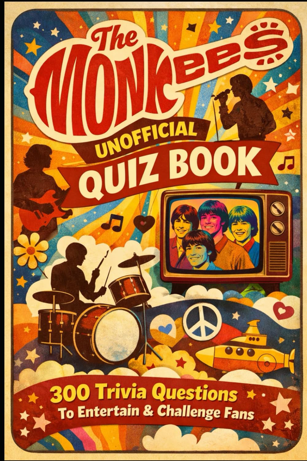 The Monkees Unofficial Quiz Book: 300 Trivia Questions To Entertain & Challenge Fans (Cool Quiz Books)