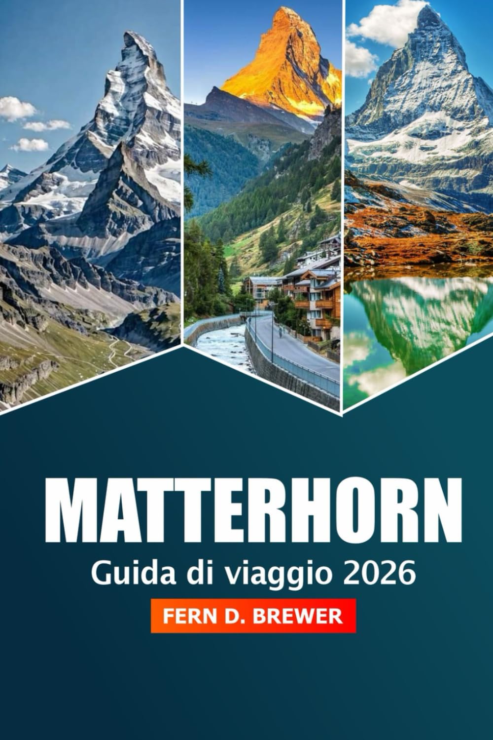Matterhorn Guida di viaggio 2026: Esplora la Maestosa Vetta della Svizzera, la sua destinazione principale, l'avventura, le escursioni panoramiche, i ... le località alpine per un'esperienza montana