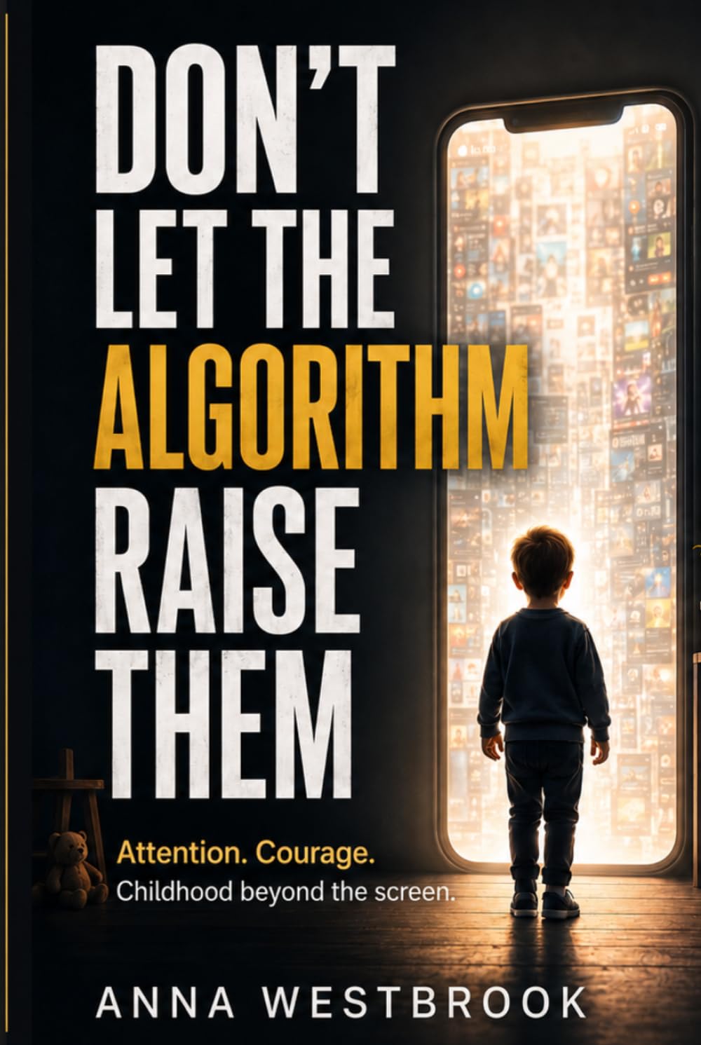 DON’T LET THE ALGORITHM RAISE THEM: Attention. Courage. Childhood beyond the screen.