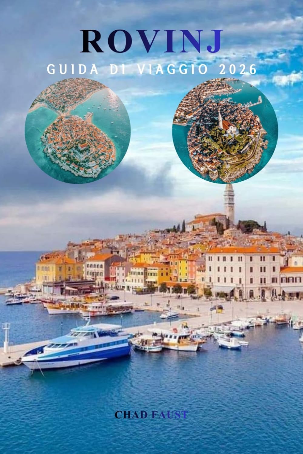 ROVINJ GUIDA DI VIAGGIO 2026: Le principali attività da fare, percorsi escursionistici nel centro storico, spiagge, isole, gite giornaliere, hotel, ... consigli locali per la gemma adriatica croata
