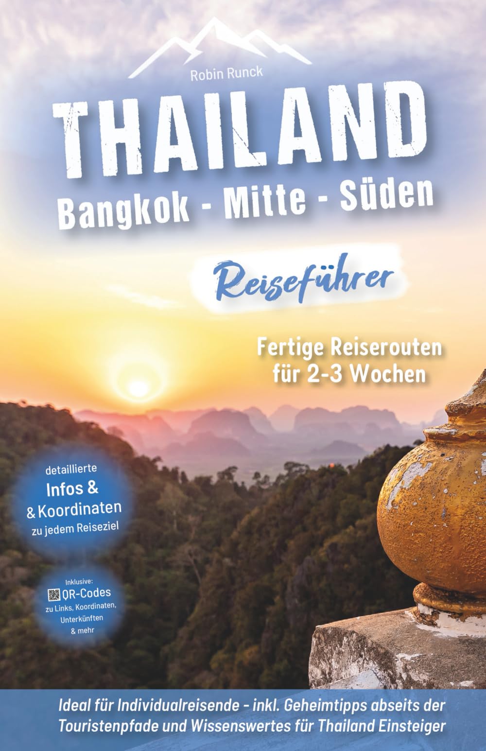 Thailand Reiseführer Süden: Fertige Reiserouten für 2-3 Wochen, ideal für Individualreisende mit praxisnahen, detaillierten Infos & Koordinaten zu jedem Reiseziel + Insidertipps für das echte Thailand