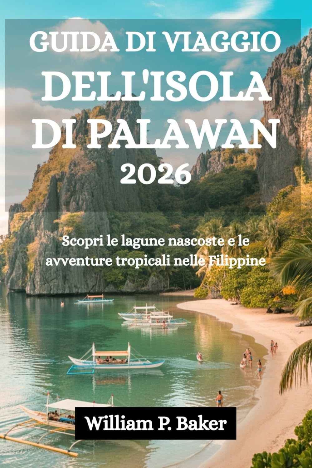 GUIDA DI VIAGGIO DELL'ISOLA DI PALAWAN 2026: Scopri le lagune nascoste e le avventure tropicali nelle Filippine
