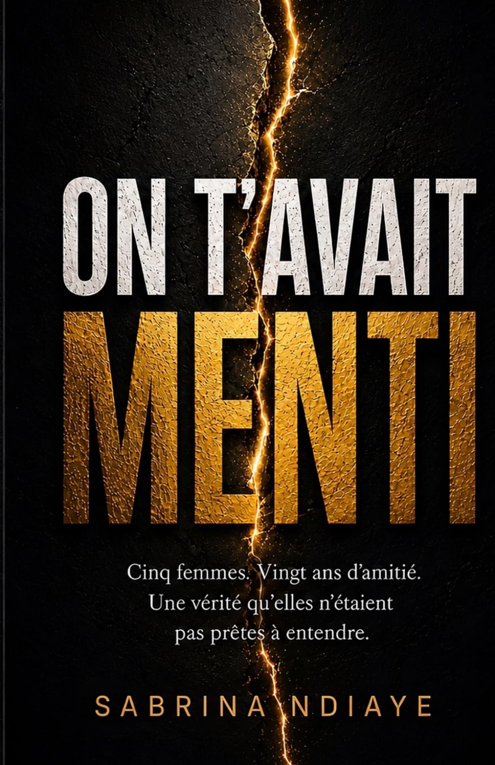 ON T'AVAIT MENTI: Cinq femmes. Vingt ans d'amitié. Une vérité qu'elles n'étaient pas prêtes à entendre.