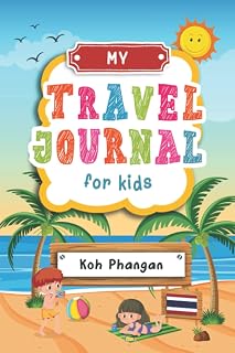 Travel Journal For Kids Koh Phangan: Koh Phangan, Thailand Travel Adventure Diary For Children for the next Holiday Road Trip, Traveling Activity Log ... Sketching, Doodle and Gratitude Prompt
