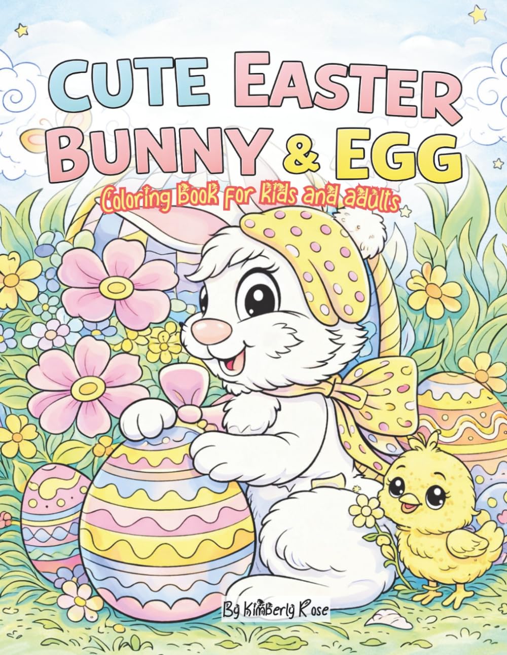 Cute Easter Bunny & Egg Coloring Book for Kids, Teens, and Adults: Adorable Easter Bunnies, Eggs, and Spring-Themed Coloring Pages for Relaxation, Creativity, and Stress Relief