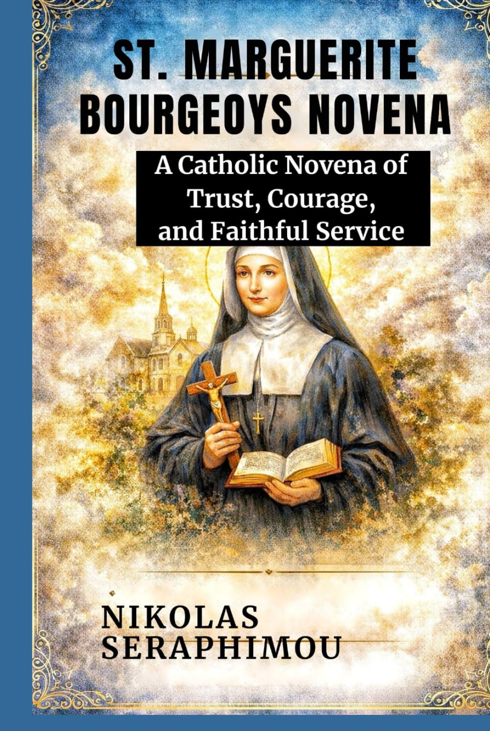 ST. MARGUERITE BOURGEOYS NOVENA: A Catholic Novena Of Trust, Courage And Faithful Service (PRAYERS WITHOUT BORDERS NOVENA SERIES)
