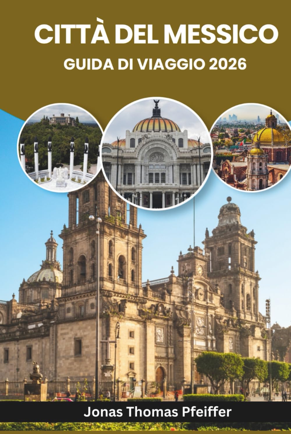 CITTÀ DEL MESSICO GUIDA DI VIAGGIO 2026: Esplora rovine antiche, barrii vivaci, segreti del cibo di strada, festival colorati, parchi rigogliosi, ... nella capitale più dinamica del Nord America