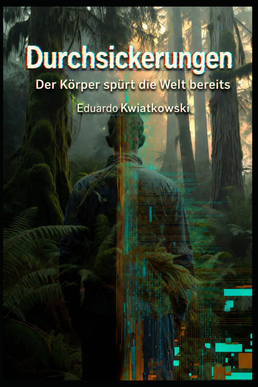 Durchsickerungen: Der Körper spürt die Welt bereits: 9