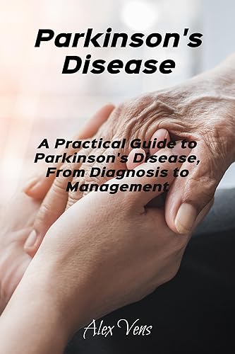 Parkinson's Disease A Practical Guide to Parkinson's Disease, From Diagnosis to Management