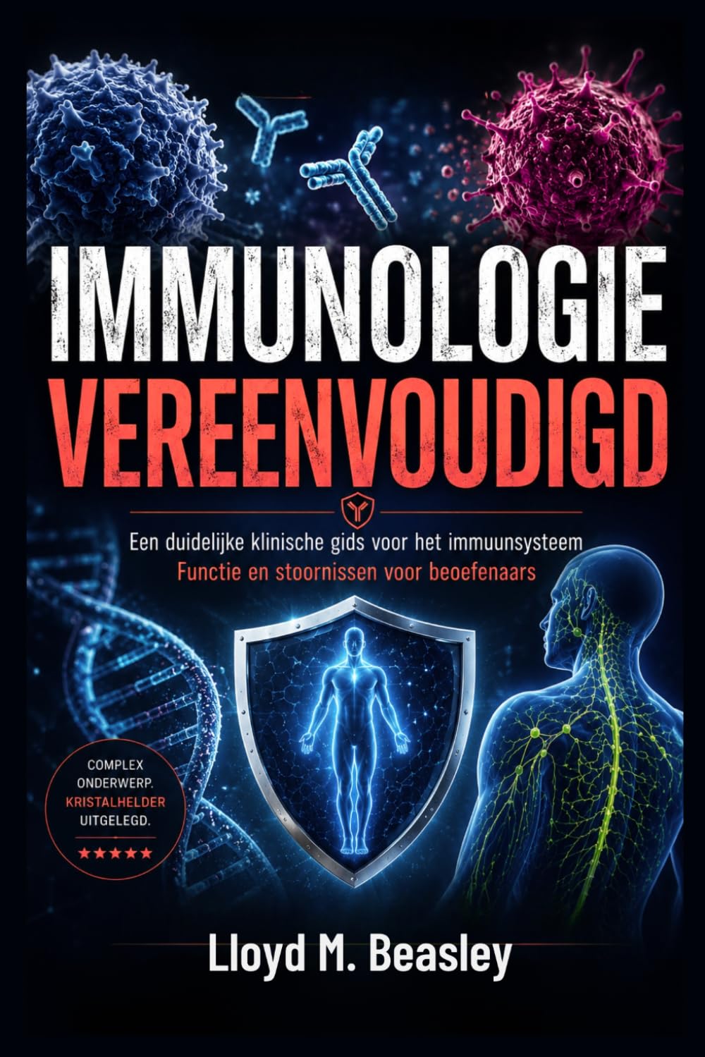 IMMUNOLOGIE VEREENVOUDIGD: Een duidelijke klinische gids voor het immuunsysteem Functie en stoornissen voor beoefenaars