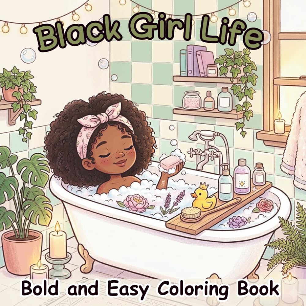 Black Girl Life Bold and Easy Coloring Book: Cute and Cozy Coloring Pages Featuring African American Women in Self-Care, Beauty, and Daily Life Moments