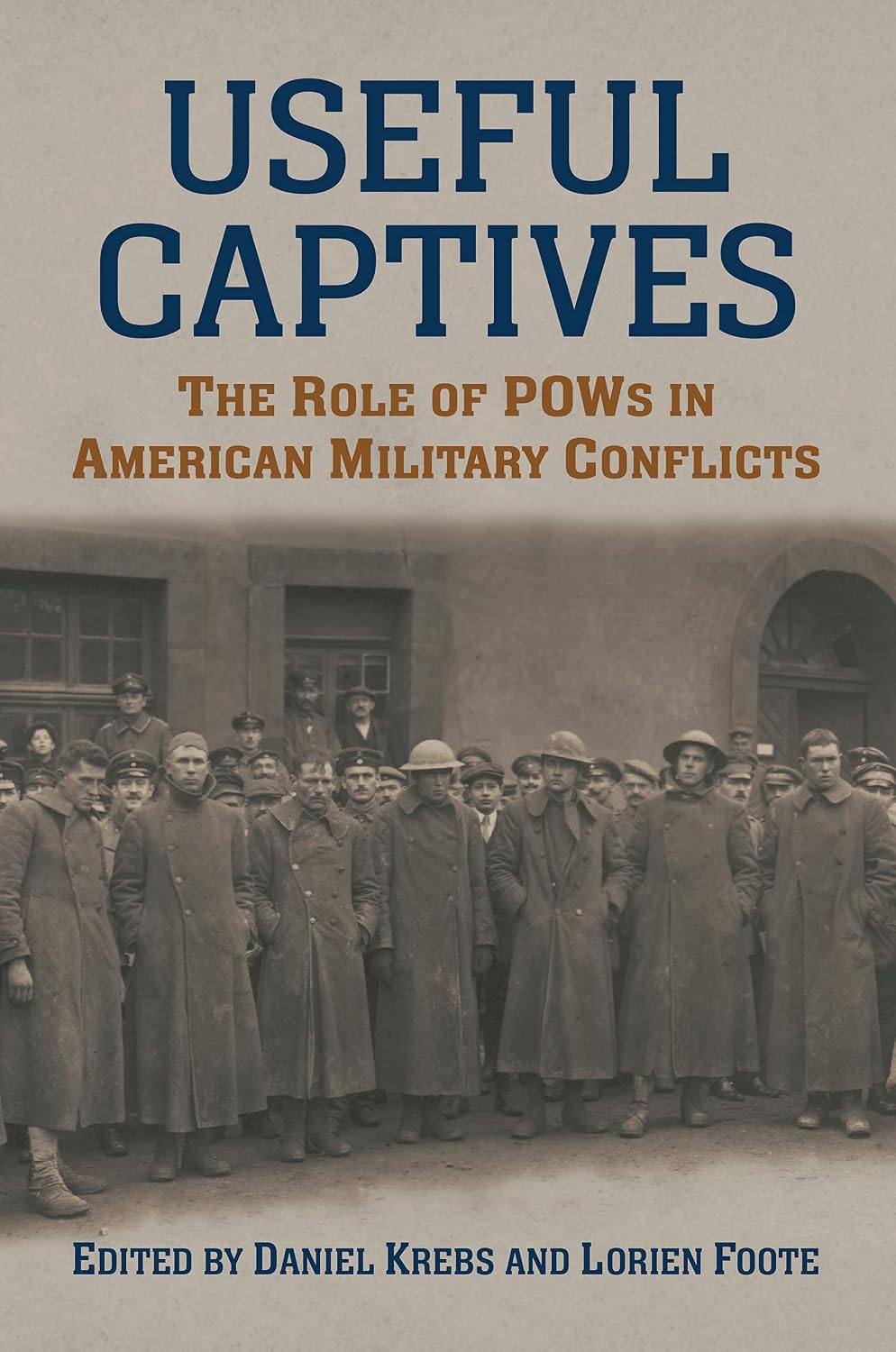 Useful Captives: The Role of POWs in American Military Conflicts (Modern War Studies)