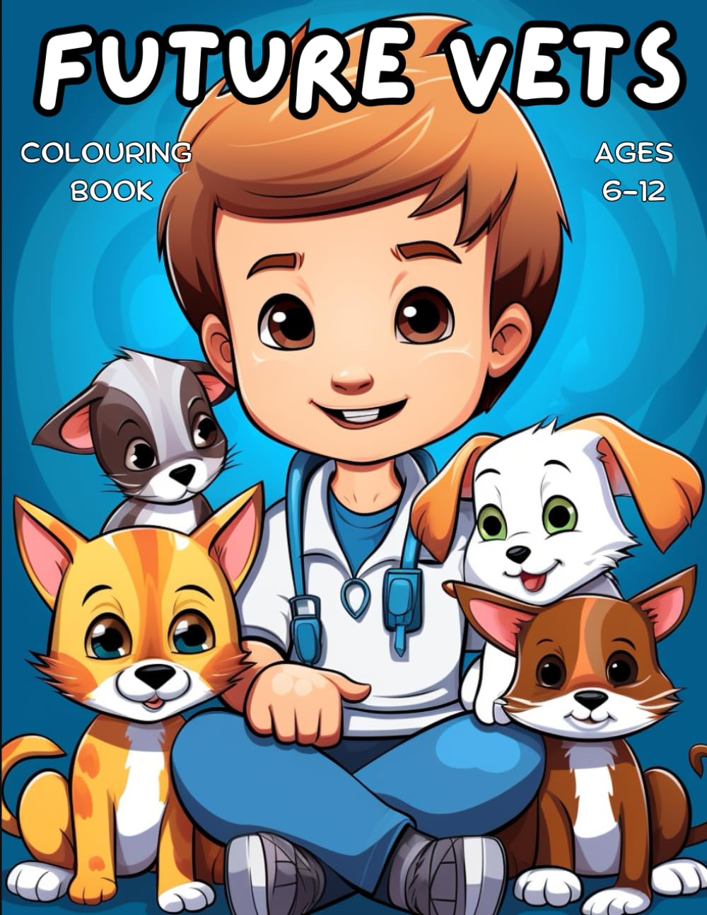Future Vets Colouring Book: Awesome colouring book for kids who want to be Veterinarians ages 6-12
