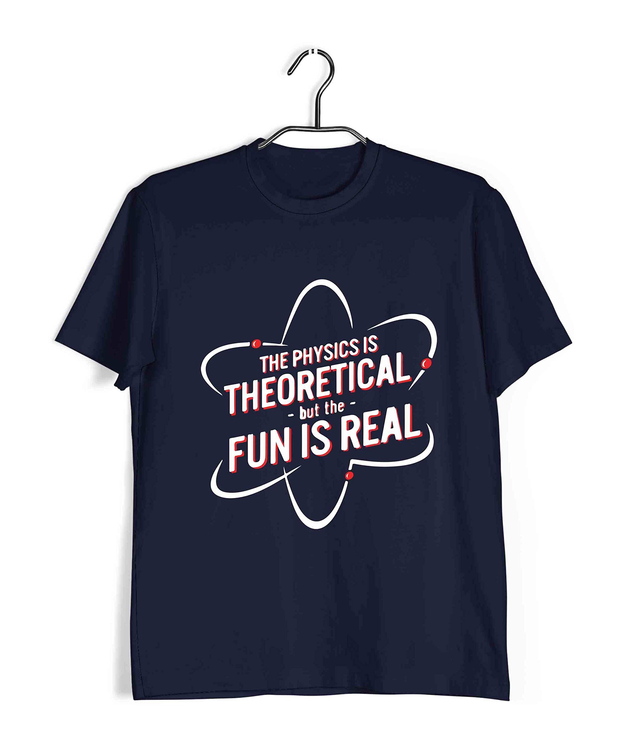 Physics T-Shirt for Men | The Physics is Theoretical BUT The Fun is Real | Geeky Nerd | Regular Fit for Men Sizes S to 4XL|