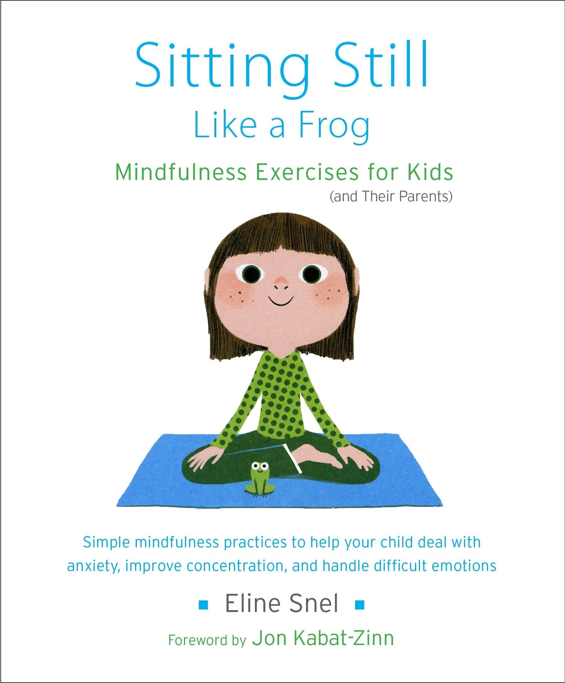 Sitting Still Like a Frog: Mindfulness Exercises for Kids (and Their Parents)