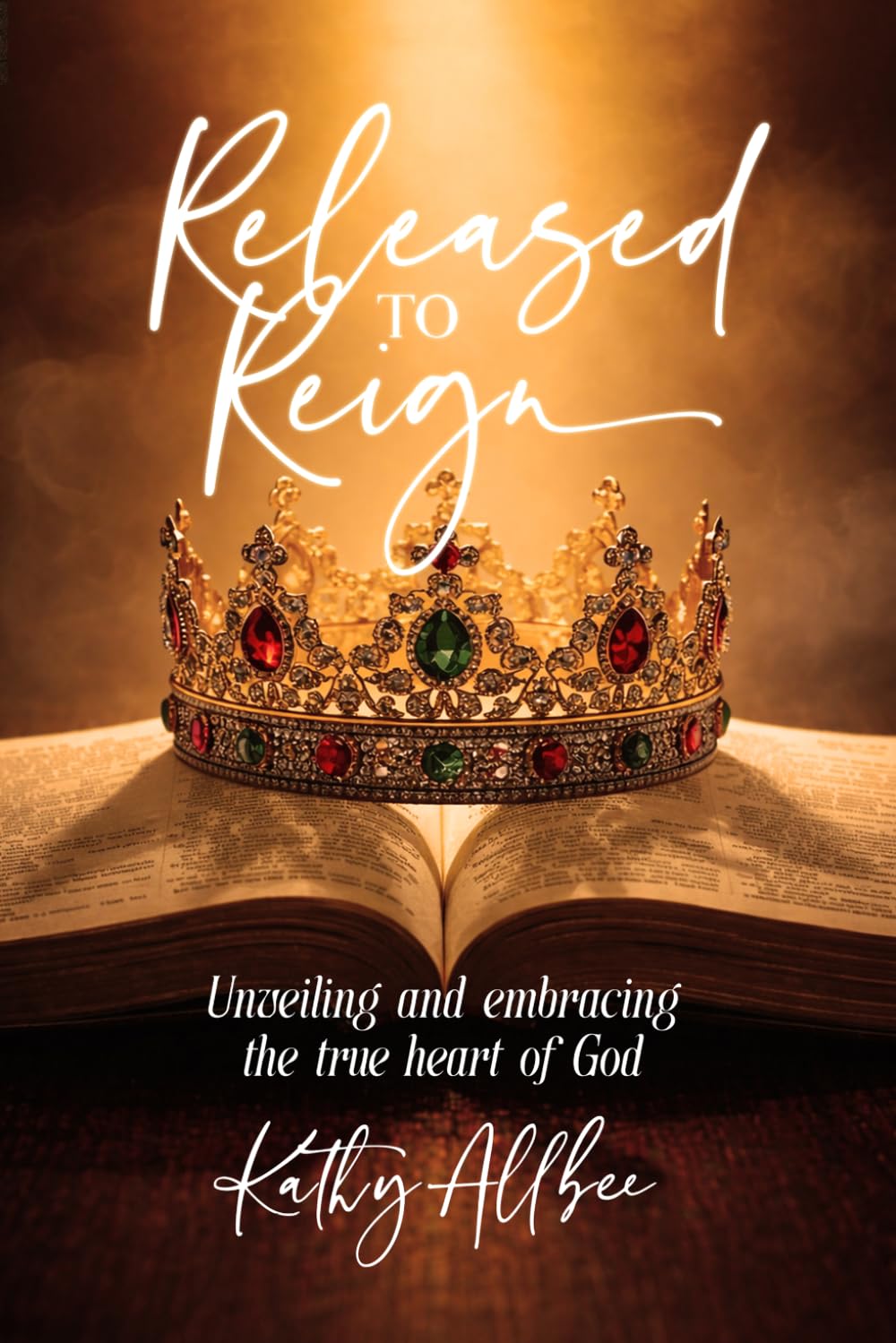 Released To Reign: Unveiling and embracing the true heart of God
