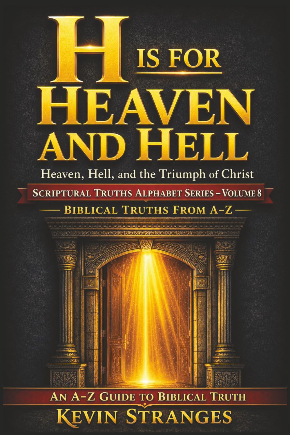 H is for Heaven and Hell: Scriptural Truths Alphabetically Volume 8