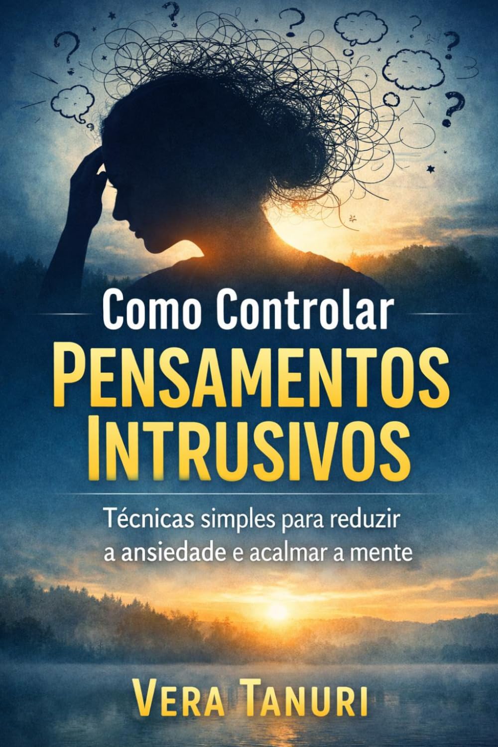 Como Controlar Pensamentos Intrusivos: Técnicas simples para reduzir a ansiedade e acalmar a mente
