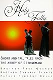 Holy Folly: Short and Tall Tales from the Abbey of Gethsemani