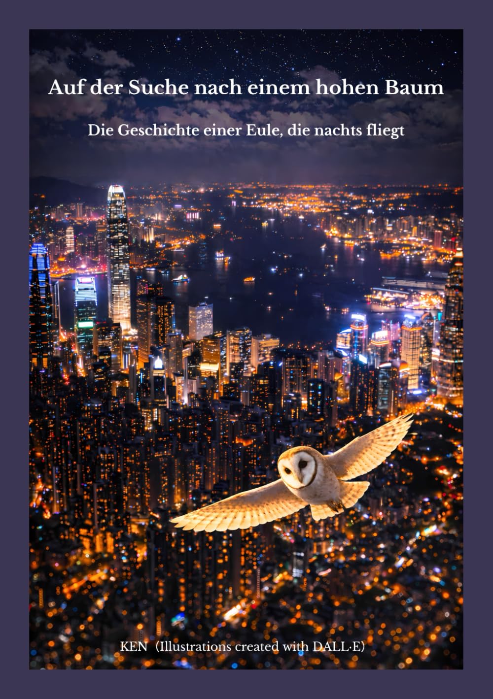 Auf der Suche nach einem hohen Baum: Die Geschichte einer Eule, die nachts fliegt (Naturgeschichten von Einsamkeit und Stille)