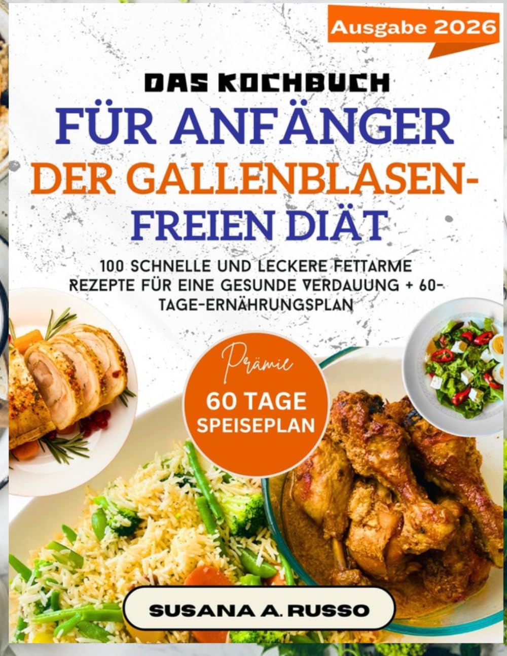 Das Kochbuch für Anfänger der Gallenblasen-freien Diät: 100 schnelle und leckere fettarme Rezepte für eine gesunde Verdauung + 60-Tage-Ernährungsplan