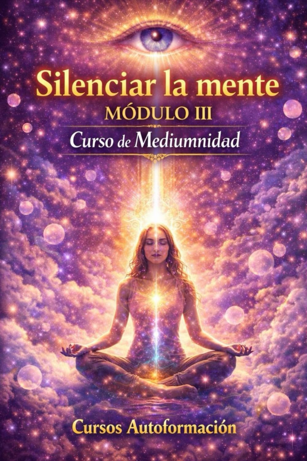 Curso de Mediumnidad: Módulo 3 - Silenciar la mente (Curso de Mediumnidad: Despierta, desarrolla y domina tu sensibilidad espiritual)