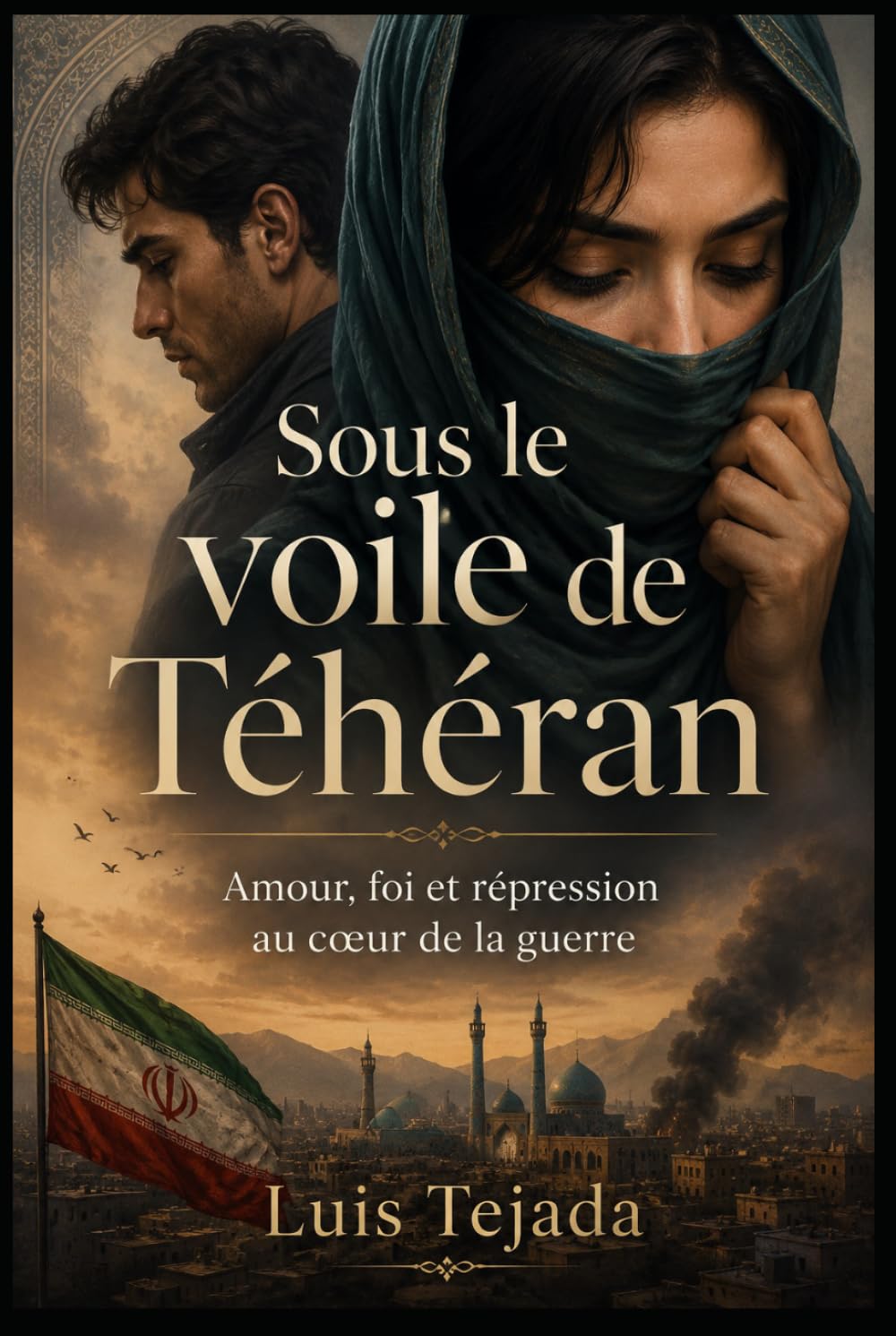 Sous le voile de Téhéran: Amour, foi et répression au cœur de la guerre (Novela romántica y drama)