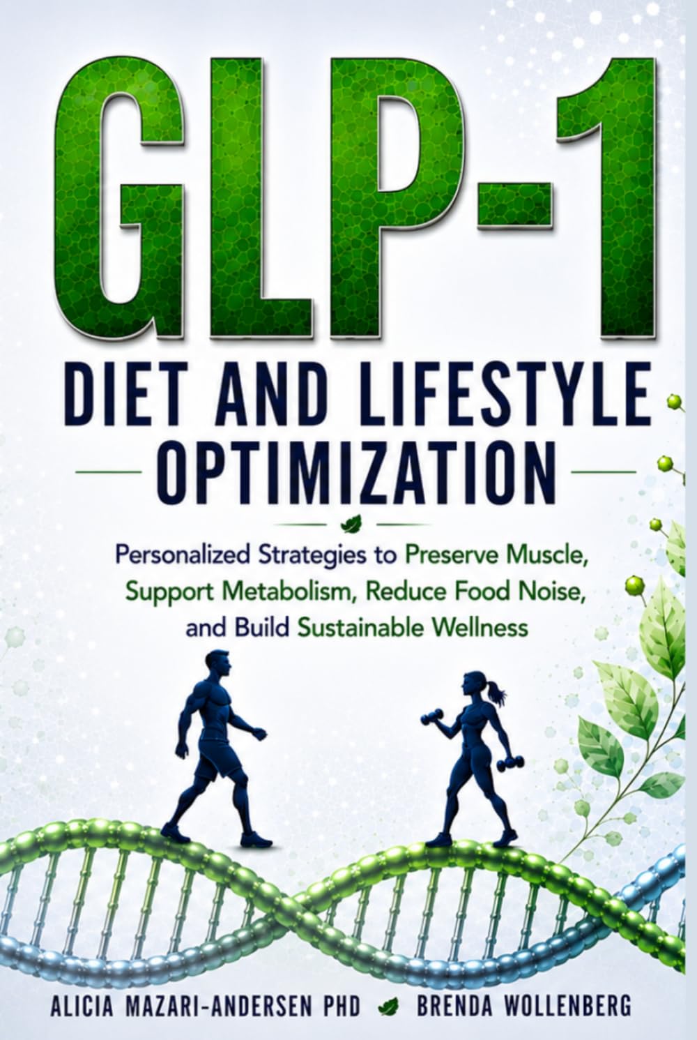 Epigenetic Roadmap to GLP-1 Diet and Lifestyle Optimization: Personalized Strategies to Preserve Muscle, Support Metabolism, Reduce Food Noise, and ... Wellness (Epigenetic Roadmap to Wellness)