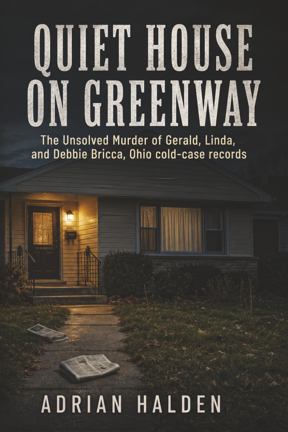 Quiet House on Greenway: The Unsolved Murder of Gerald, Linda, and Debbie Bricca, Ohio cold-case records