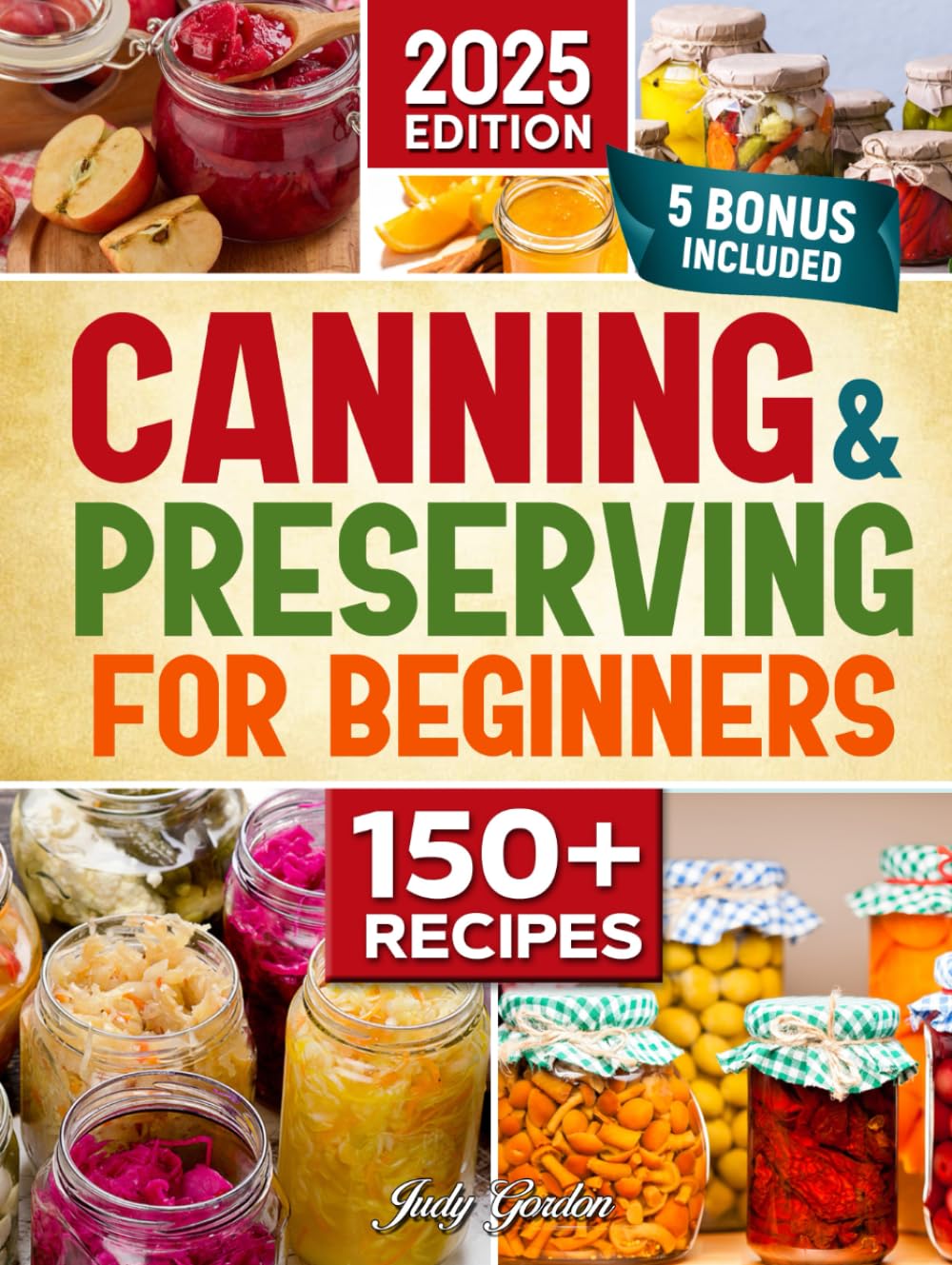Canning and Preserving for Beginners: Simple, Delicious, and Safe Recipes to Enjoy Fresh Flavors All Year | Expert Tips & Bonus Guides for Perfect Preservation Every Time