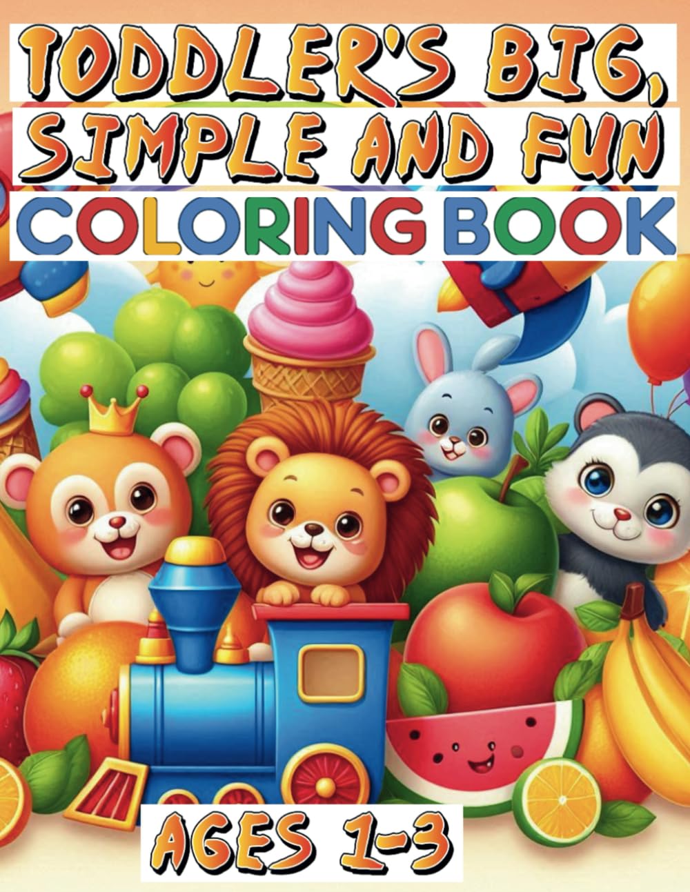 Toddler's Big, Simple, and Fun Coloring Book (Ages 1-3): Over 100 Different Images to Engage Little Artists