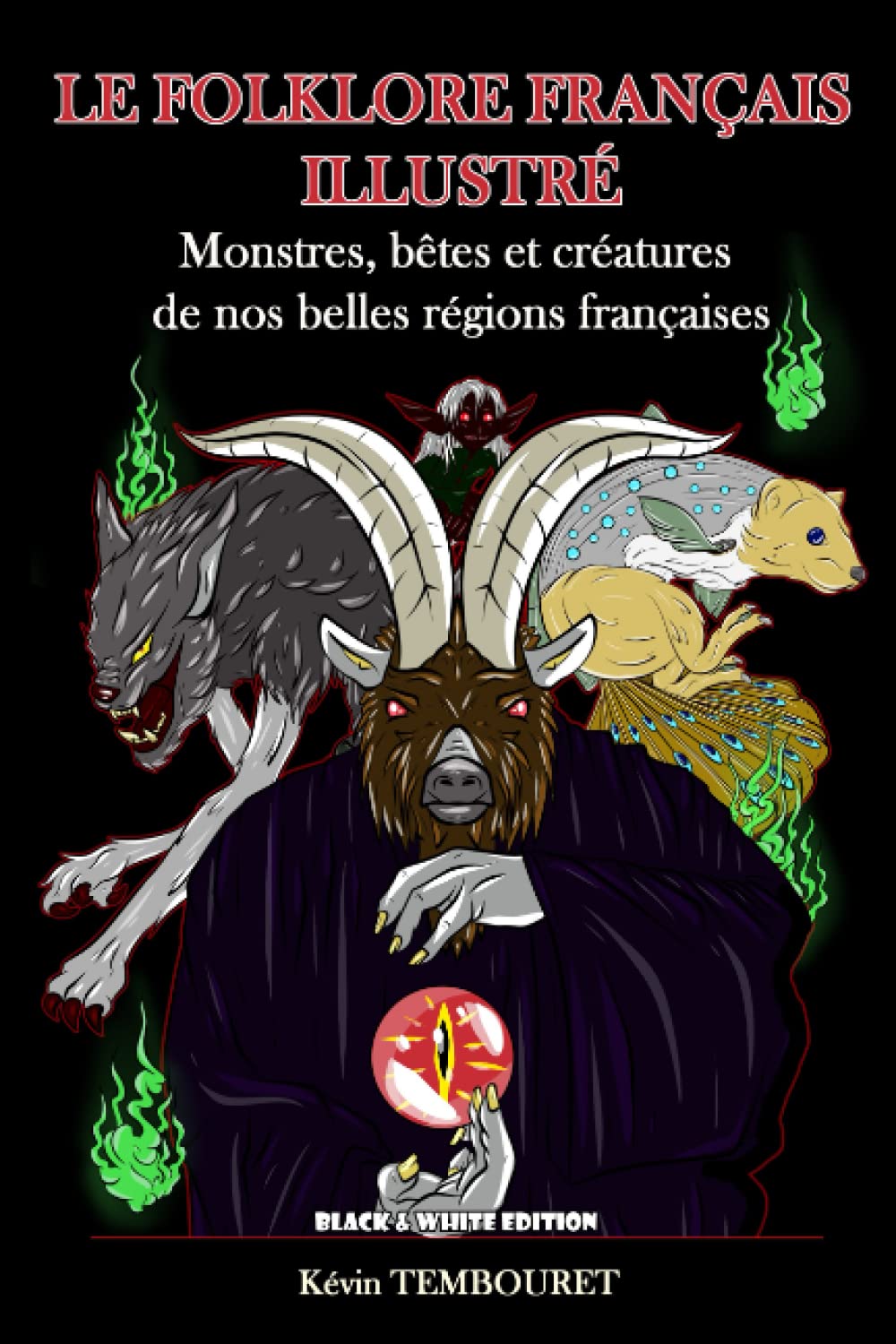 Le folklore français illustré - Black and White Edition: Monstres, bêtes et créatures de nos belles régions françaises