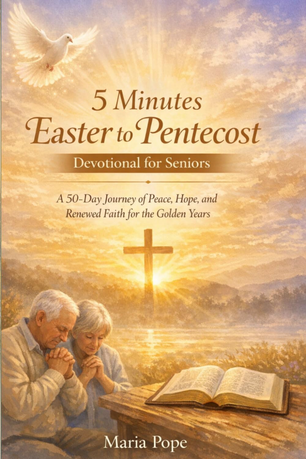 5- Minutes Easter to Pentecost Devotional for Seniors: A 50 days Journey of Peace, Hope, and Renewed Faith for the Golden Years